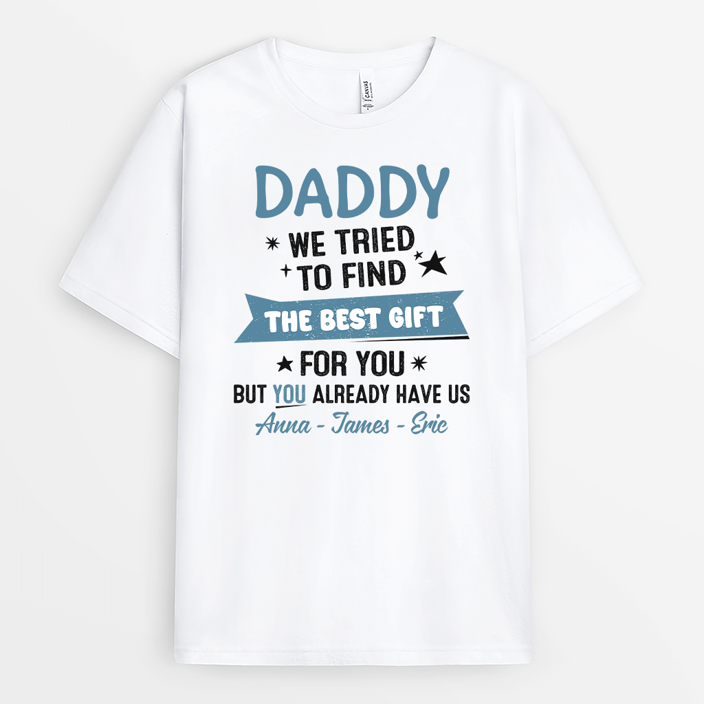 2085AUK1 personalised i tried to find the best gift for you daddy but you already have me t_shirt