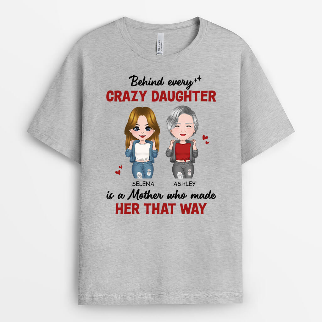 Personalised Behind Every Crazy Daughter Is A Mother Who Made Her That Way T-Shirt