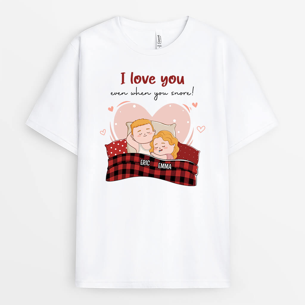 2477AUK1 personalised still love you even when you snore t shirt_e67b4867 b093 420a 885e b5a0b9703a80