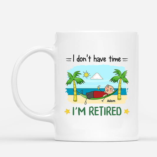2551MUK1 i dont have time im retired mug personalised mug for him_6bad914f 0f2d 4d65 a602 f18770a2cfc0