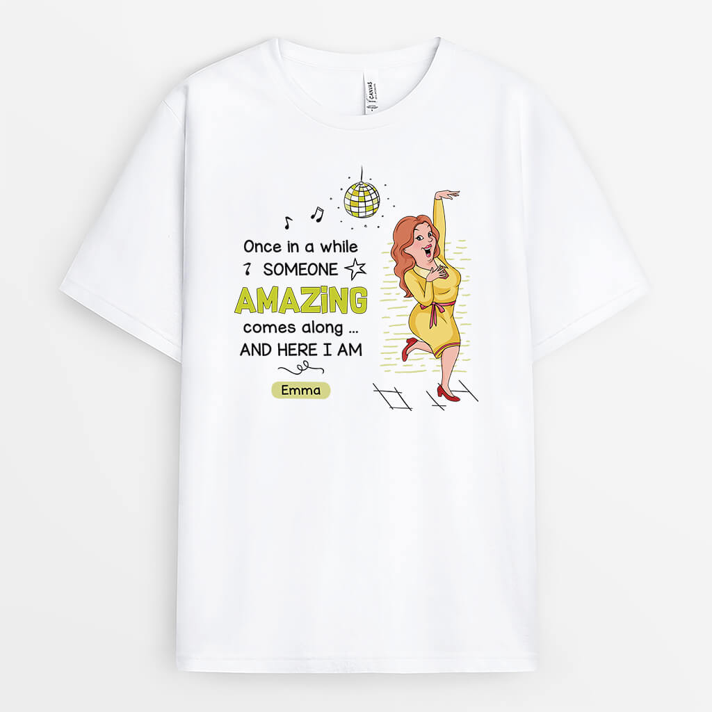 2660AUK1 once in a while someone amazing come along funny personalised t shirts for women