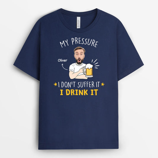 2684AUK1 my pressure i drink it custom t shirt printing for men