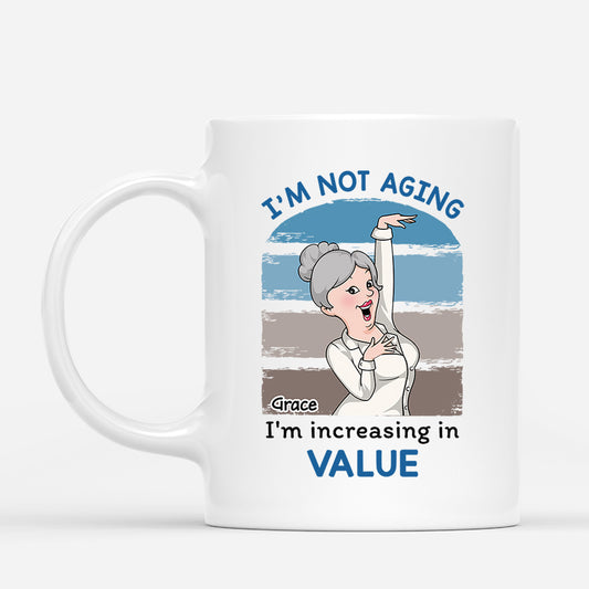 2702MUK1 im not aging im increasing in value customised mugs for her_7703c158 11a3 4ea6 8d3f 9077c7c5197e