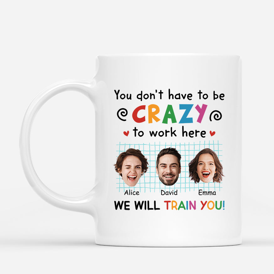 2742MUK1 you dont have to be crazy to work here  customised mugs for coworkers_b42606bd d24d 456c aa3b 2dac4de3fdd1