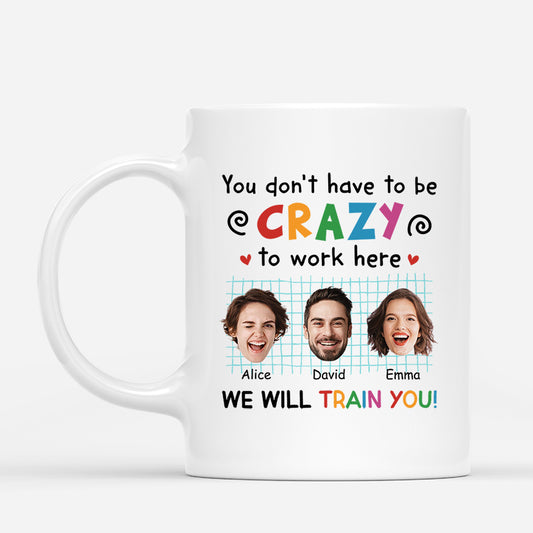 2742MUK1 you dont have to be crazy to work here customised mugs for coworkers_b42606bd d24d 456c aa3b 2dac4de3fdd1