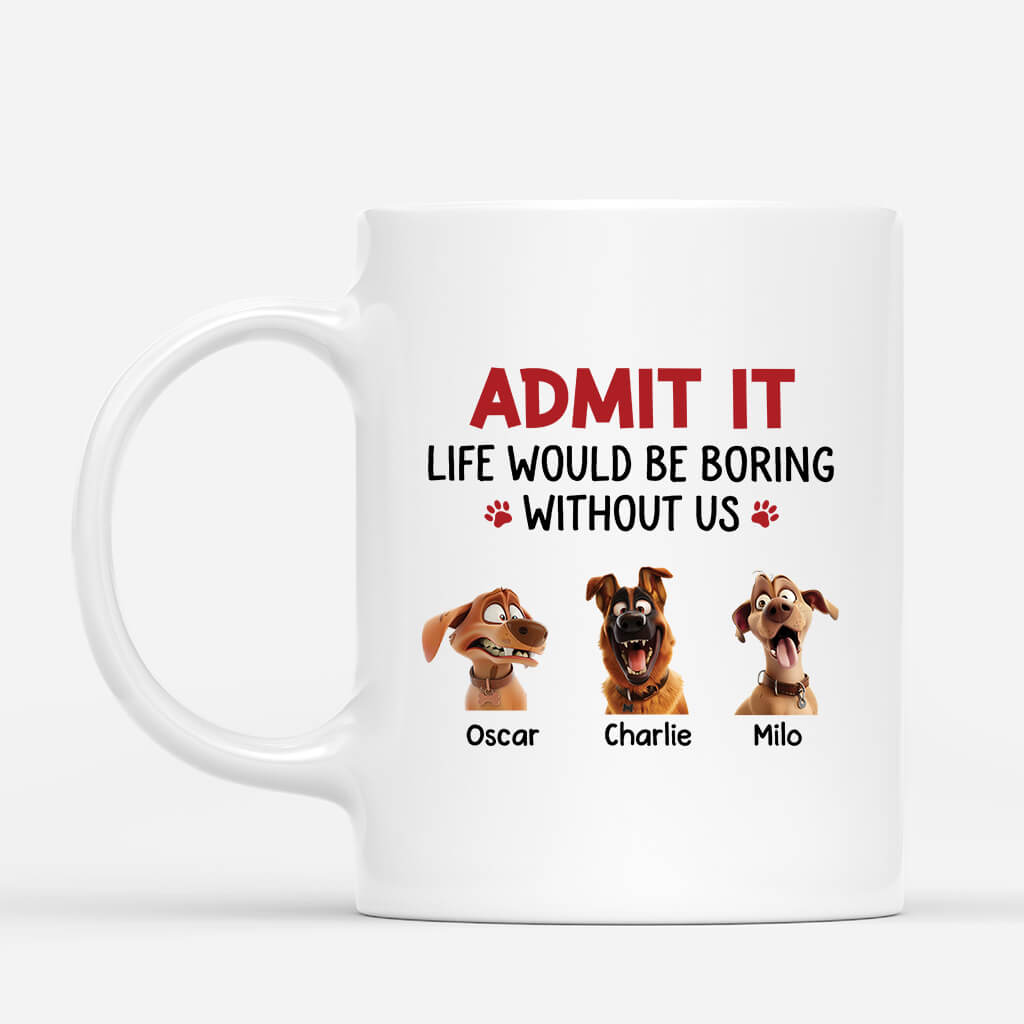 2801MUK1 Personalised Admit It Life Would Be Boring Without Us Dog Mug_ 2801M