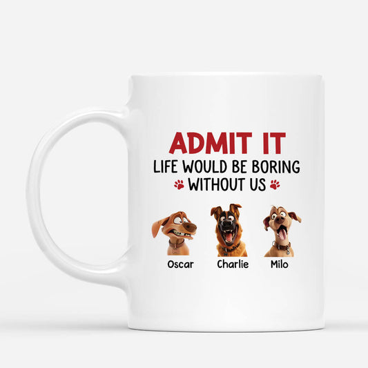 2801MUK1 Personalised Admit It Life Would Be Boring Without Us Dog Mug_ 2801M