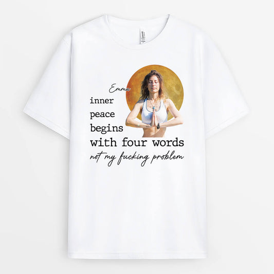 3375AUK1 inner peace begins with four words not my fucking problem t shirt personalised gift for her