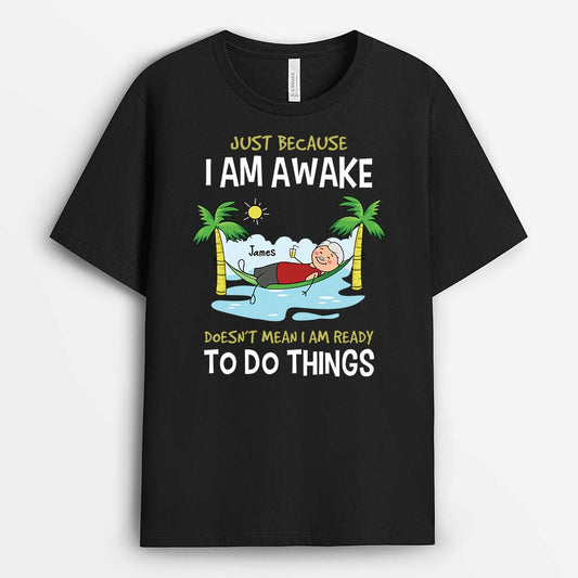 3419AUK1 just because i am awake t shirt personalised gifts for him