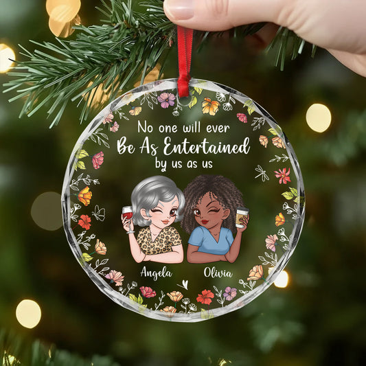 6067OUS2 custom glass friends ornaments_ no one will ever be as entertained by us as us 6067O