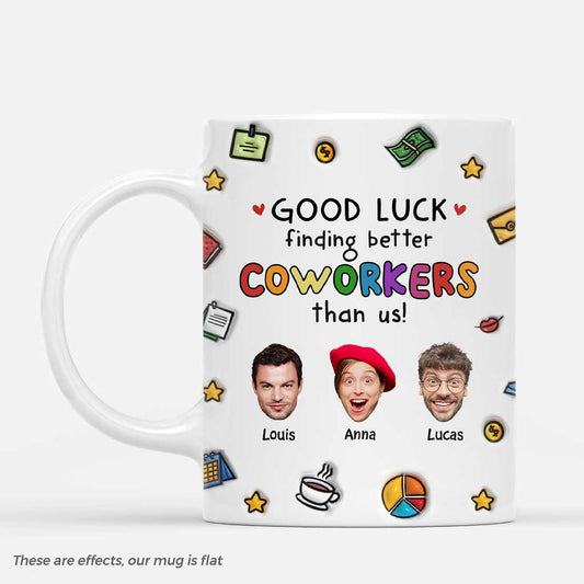 6518MUS1 3d printing effect good luck finding better coworkers than us custom mugs_ with faces 6518M8LWO_2