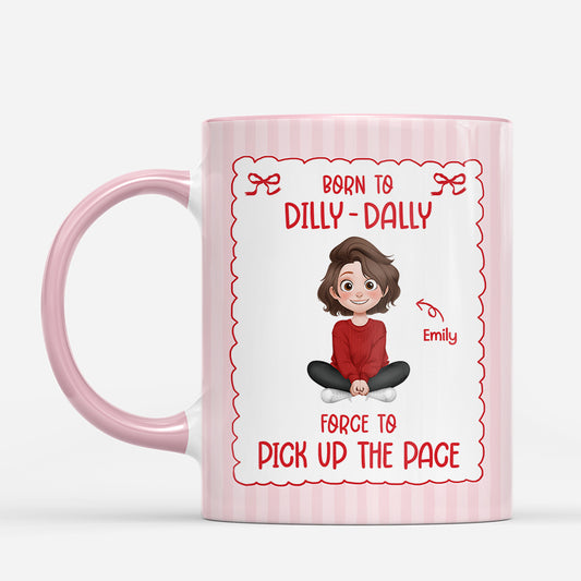 7579MUS1 born to dilly dally forced to pick up the pace_ mug funny personalized gifts 7579MCT5G