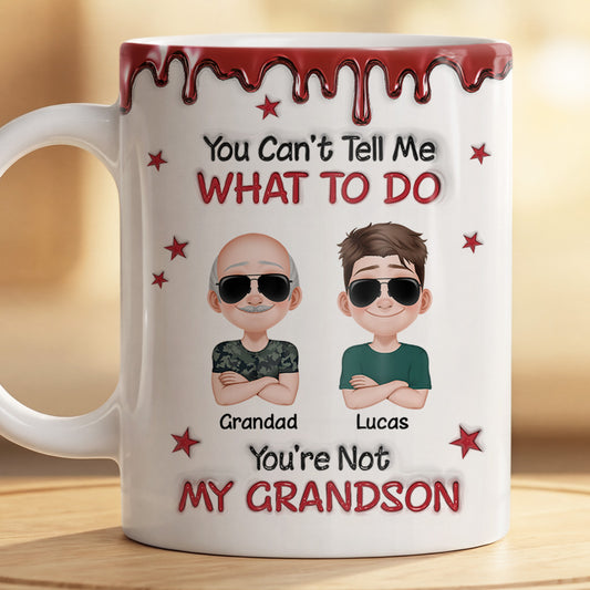 8415MUK2 3d printing effect personalised you cant tell me what to do_ mug for dadgrandad 8415mnlab