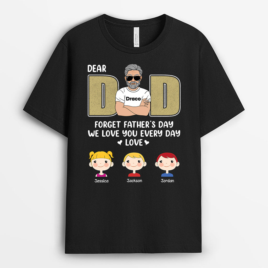 Dad Forget Father‘s Day We Love You Everyday - Personalised Gifts | T-shirts for Grandad/Dad