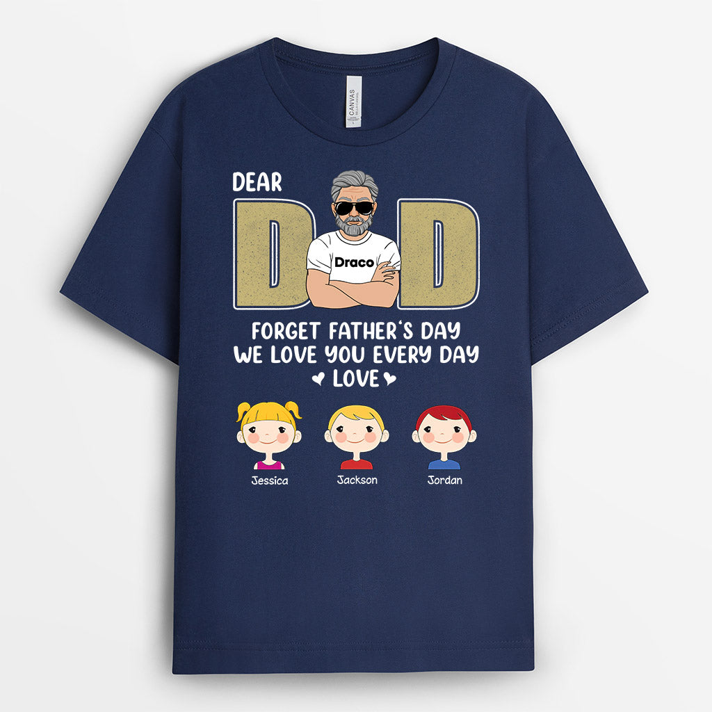 Dad Forget Father‘s Day We Love You Everyday - Personalised Gifts | T-shirts for Grandad/Dad