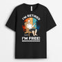 1272AUK1 personalised im retired im free t shirt