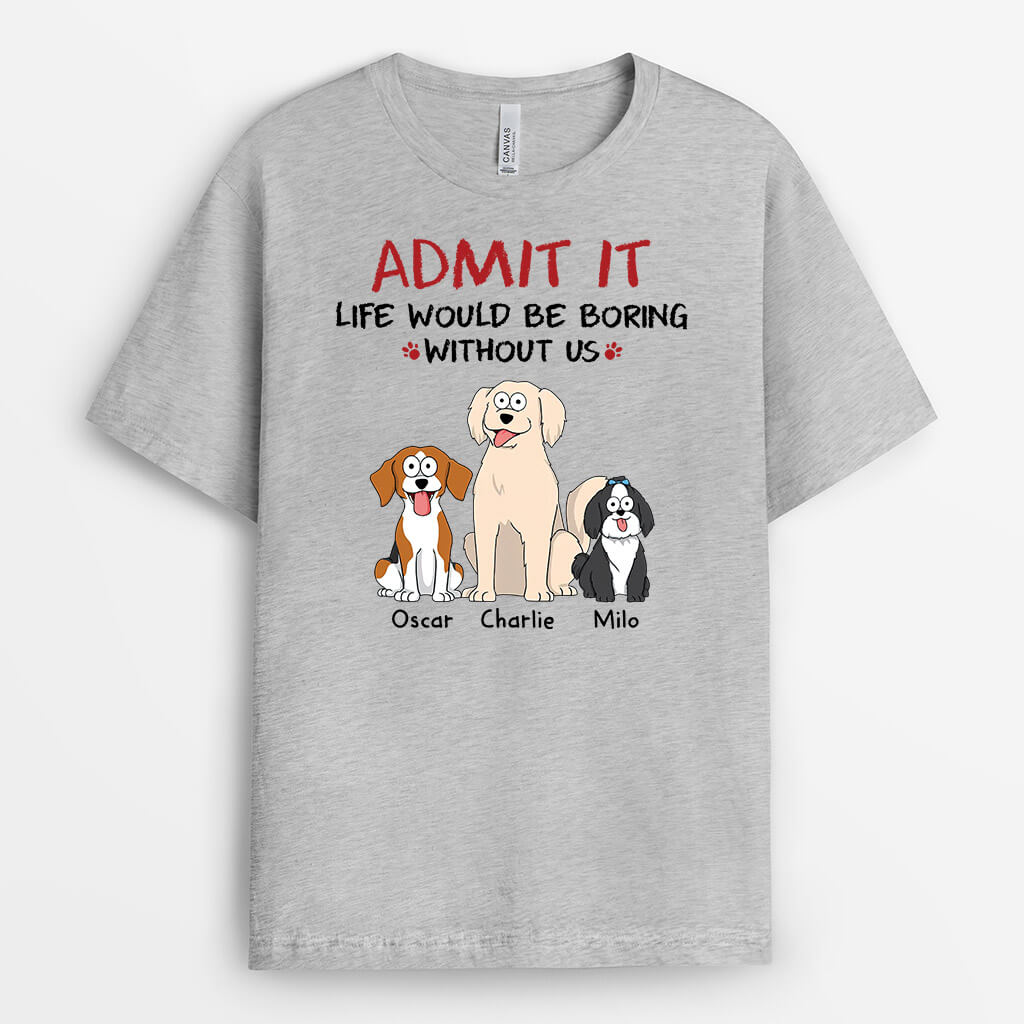 Personalised Life Would Be Boring Without Us Dog T-Shirt