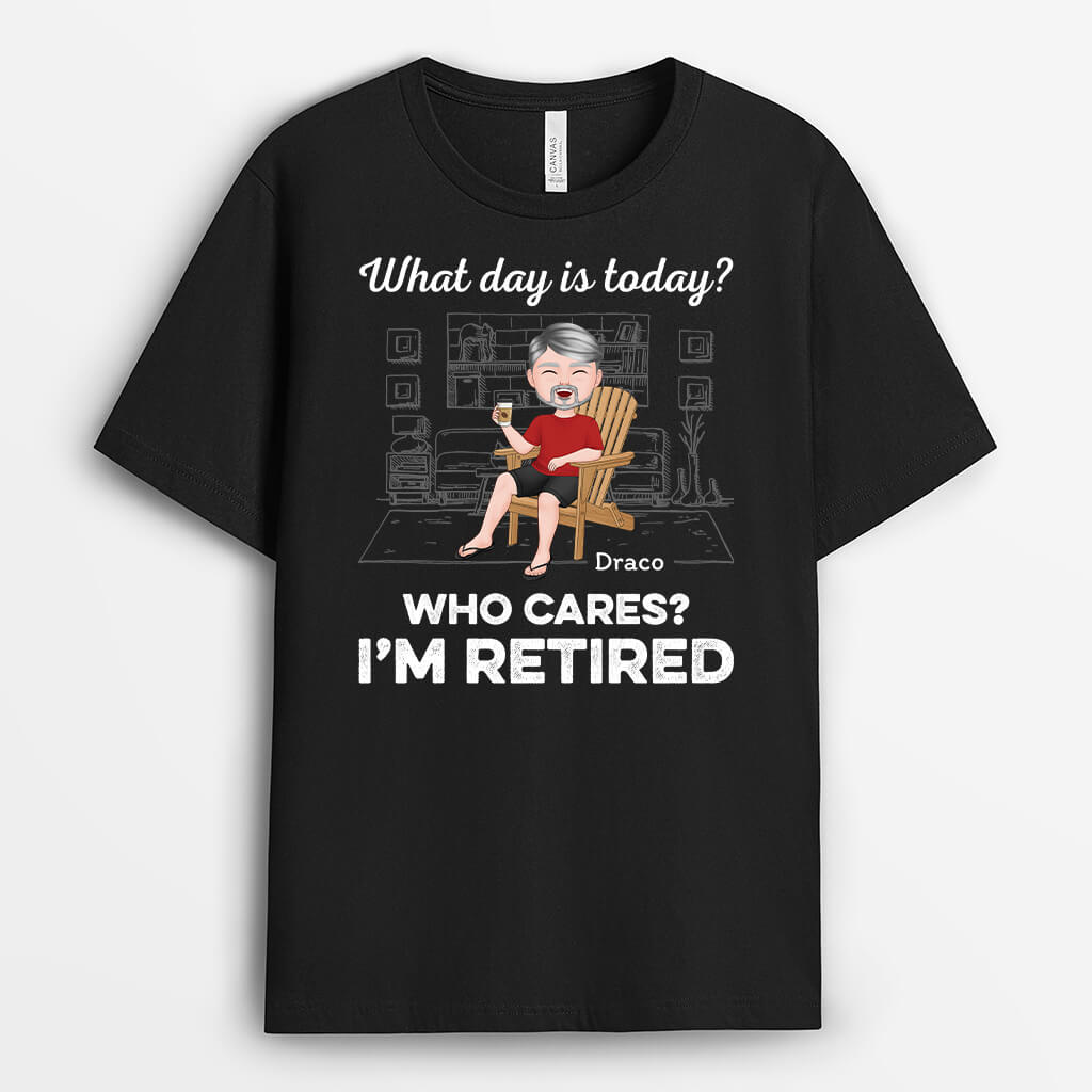 Personalised Who Cares What Day Is I'm Retired T-shirt