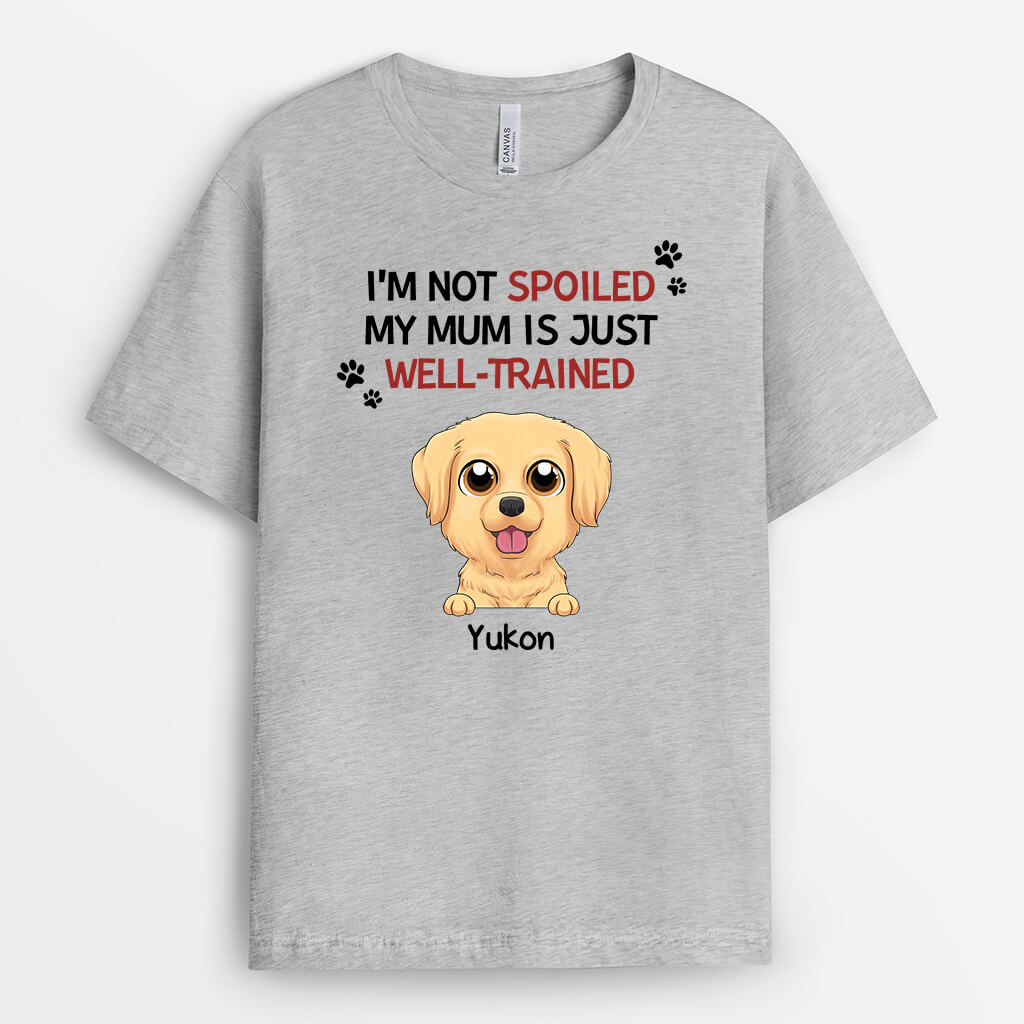 Personalised I'm Not Spoiled, My Mum/Dad Is Just Well-trained For Dogs T-Shirt