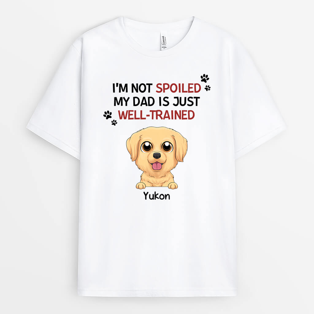 Personalised I'm Not Spoiled, My Mum/Dad Is Just Well-trained For Dogs T-Shirt