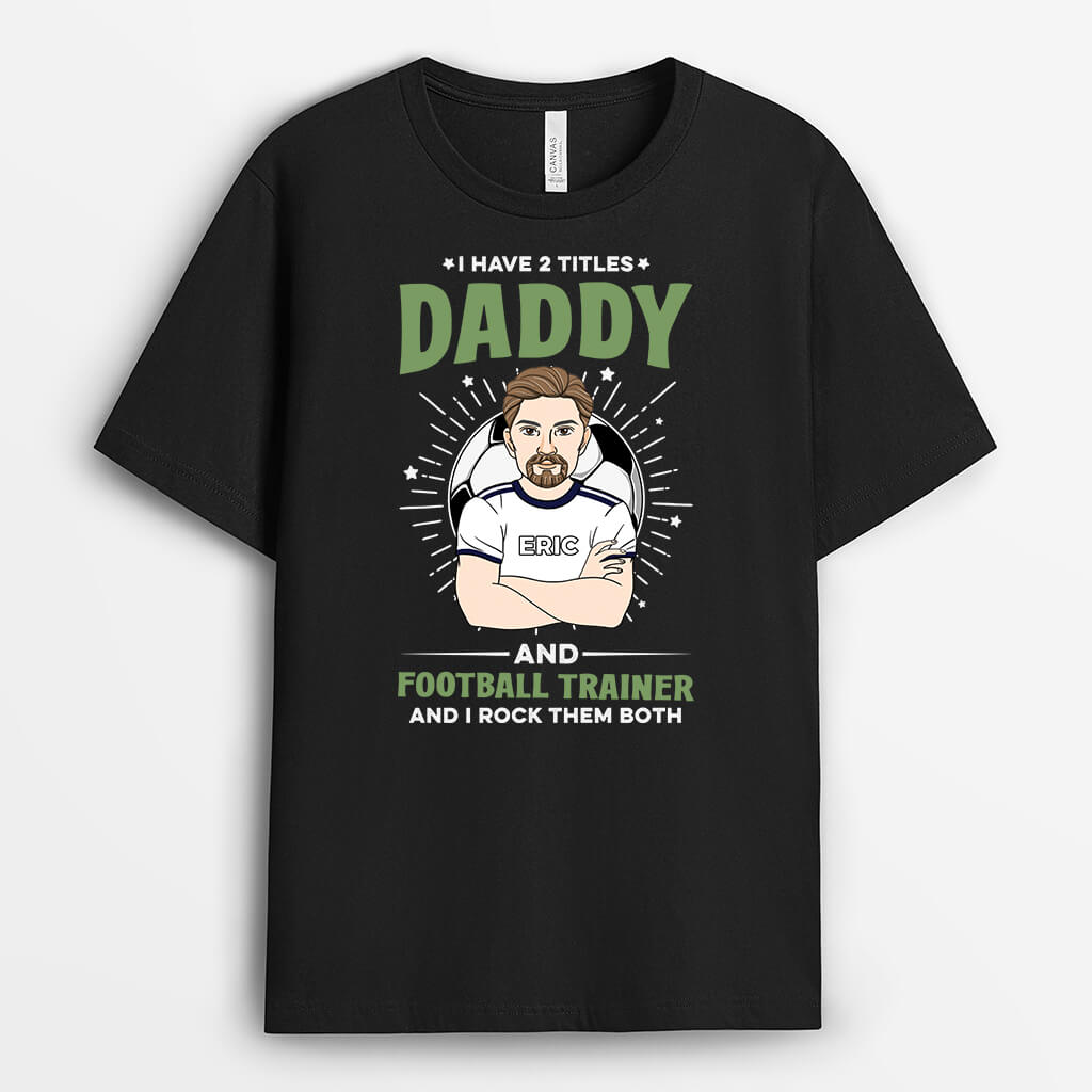 2059AUK1 personalised i have too titles daddy and football trainer and i rock them both t shirt