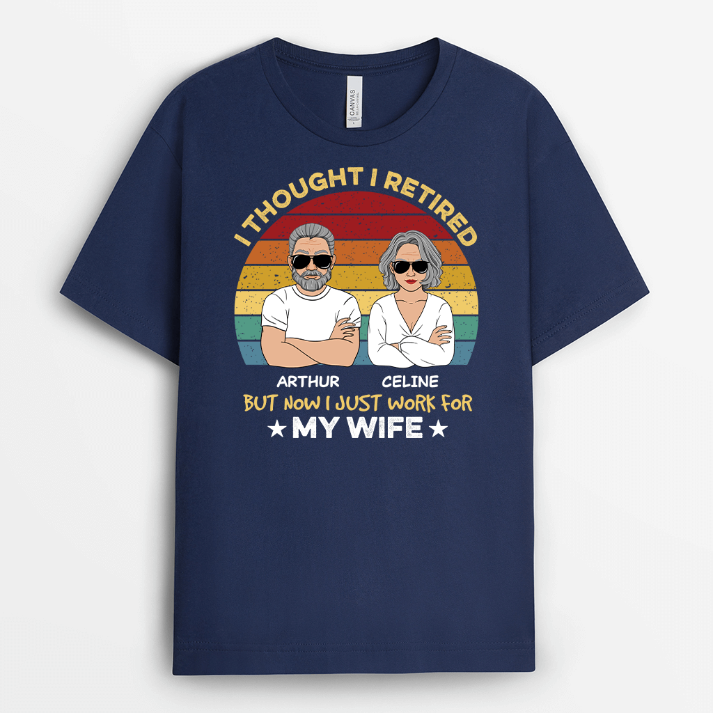 Personalised I Thought I Retired But Now I Work For My Wife T-shirt