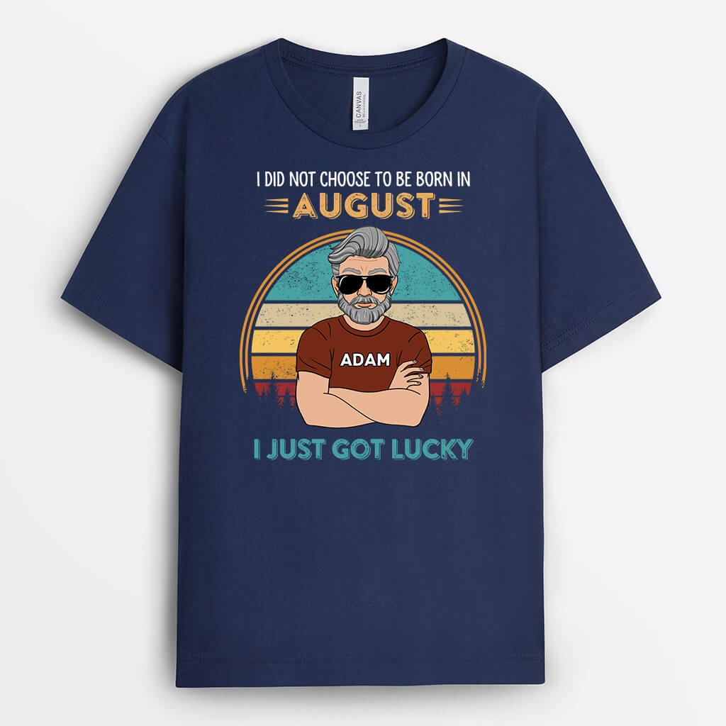 Personalised I Did Not Choose To Be Born In November I Just Got Lucky T-shirt