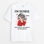 2135AUK1 personalised im retired and i dont have to t shirt