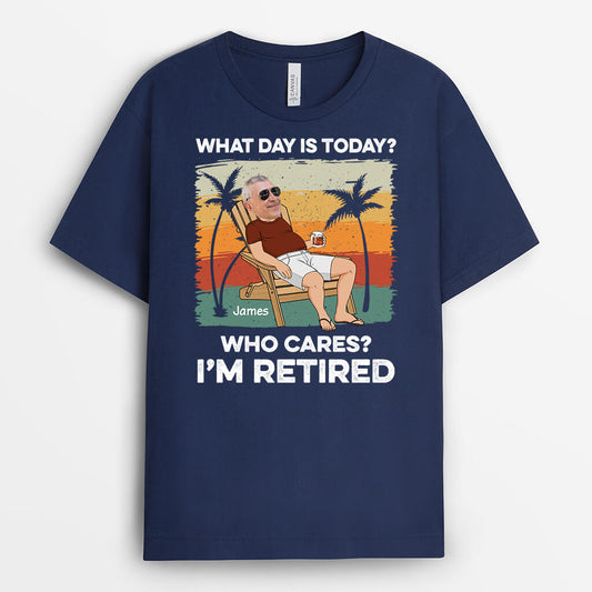 2392AUK2 personalised what day is today who cares im retired t shirt