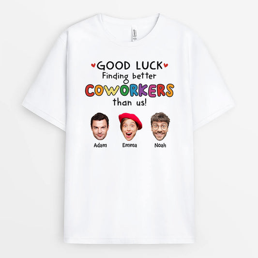 2449AUK1 good luck finding better coworkers than us t shirt  custom farewell gift