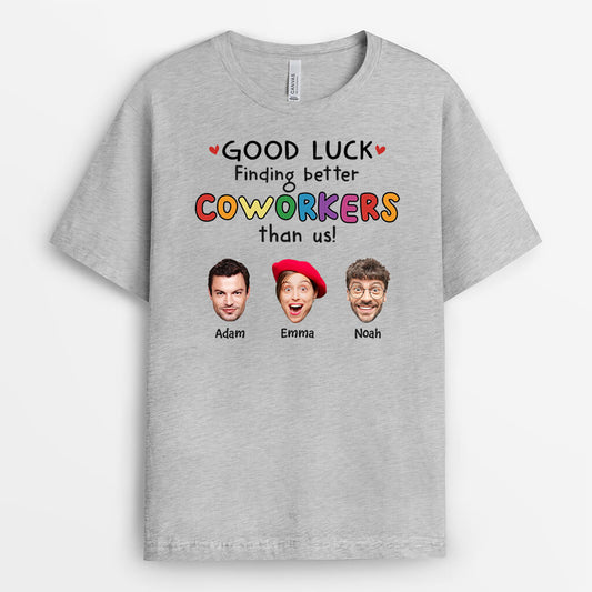 2449AUK2 good luck finding better coworkers than us t shirt  custom farewell gift