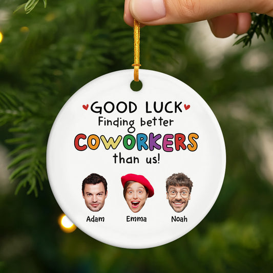 2449OUS2 custom ceramic xmas ornaments with faces good luck finding better coworkers than us 2449O8L5O