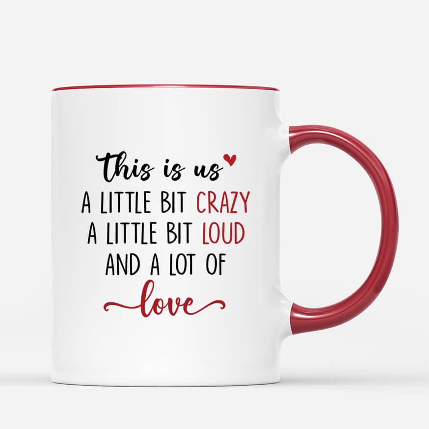 Personalised This Is Us Crazy Loud And Love Mug