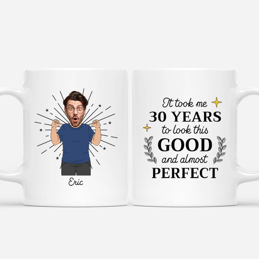 2529MUK1 personalised it took me 30 years to look this good and almost perfect mug