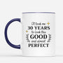 2529MUK2 personalised it took me 30 years to look this good and almost perfect mug