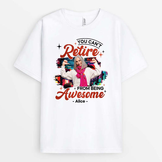 2545AUK1 you cant retire from being awesome t shirt personalised t shirt for her