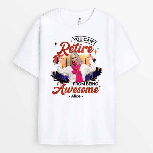 2545AUK2 you cant retire from being awesome t shirt personalised t shirt for him