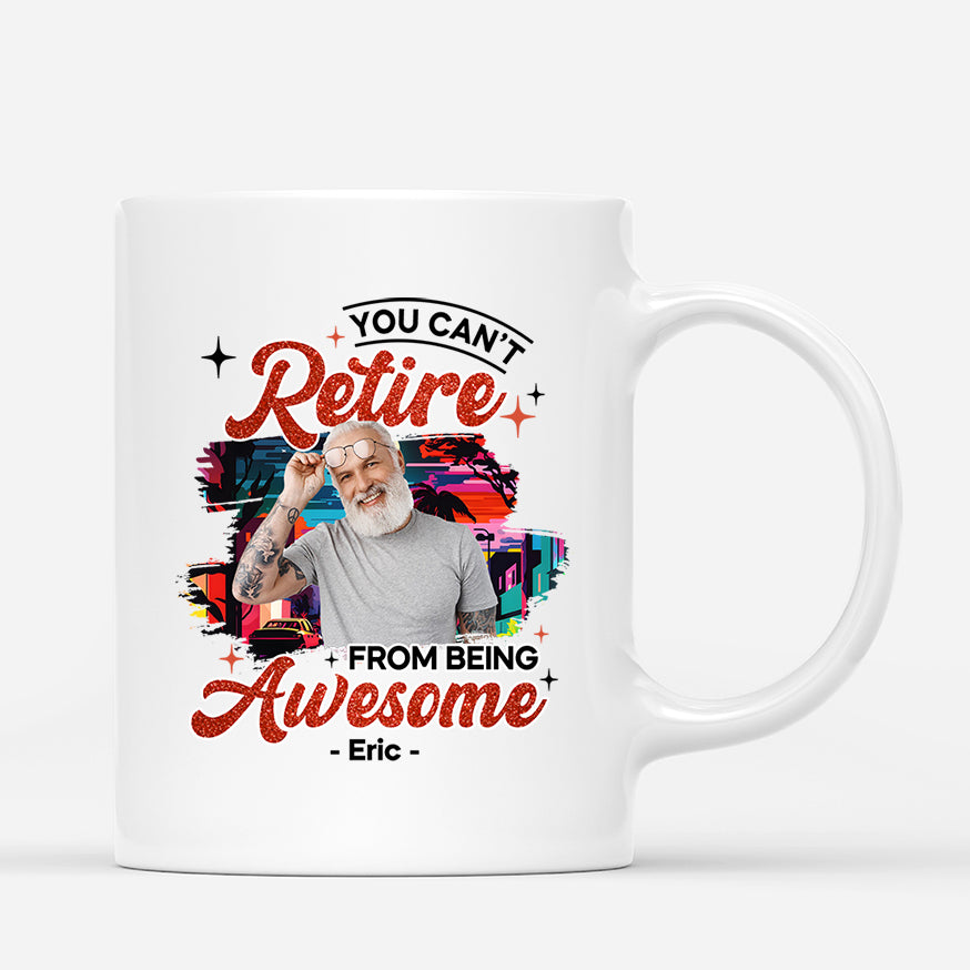 2545MUK1 you cant retire from being awesome mug personalised mug for him