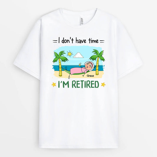 2551AUK2 i dont have time im retired t shirt personalised t shirt for him