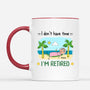 2551MUK2 i dont have time im retired mug personalised mug for him