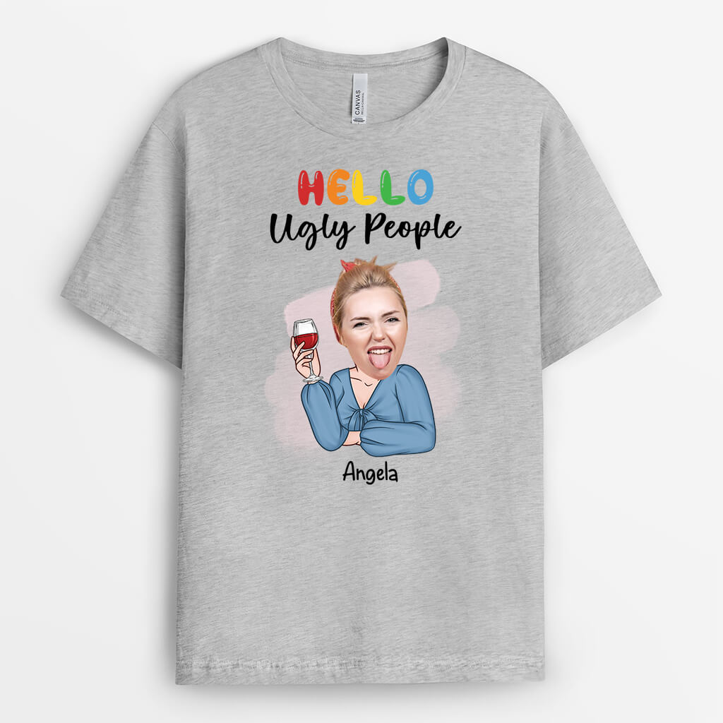 2553AUK2 hello ugly people t shirt personalised t shirt for her