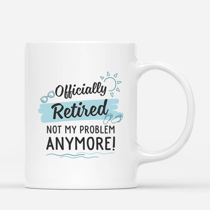 Personalised Officially Retired Not My Problem Anymore Him Mug