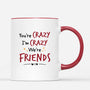 2573MUK3 youre crazy im crazy were friends personalised mug for besties