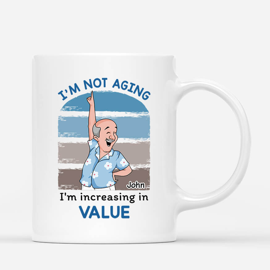 2702MUK1 im not aging im increasing in value  personalised coffee mug for him_0bac7c95 64af 4e37 a7ea 9f2d9a9d25d6