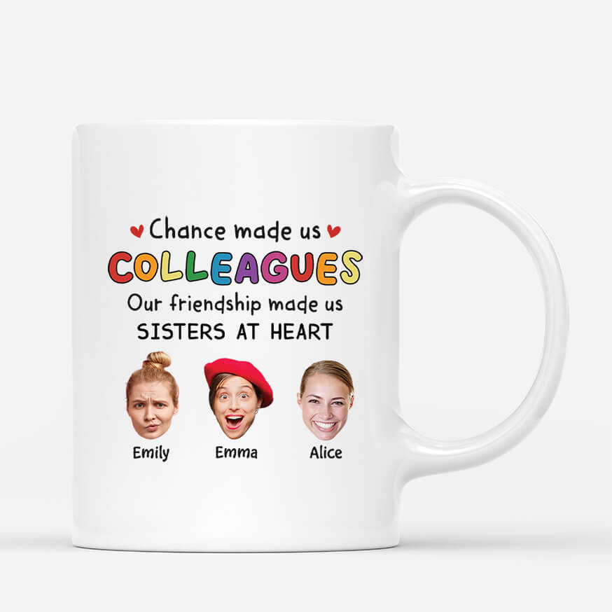 2727MUK1 chance made us colleagues our friendship made us sisters at heart  custom mug with faces