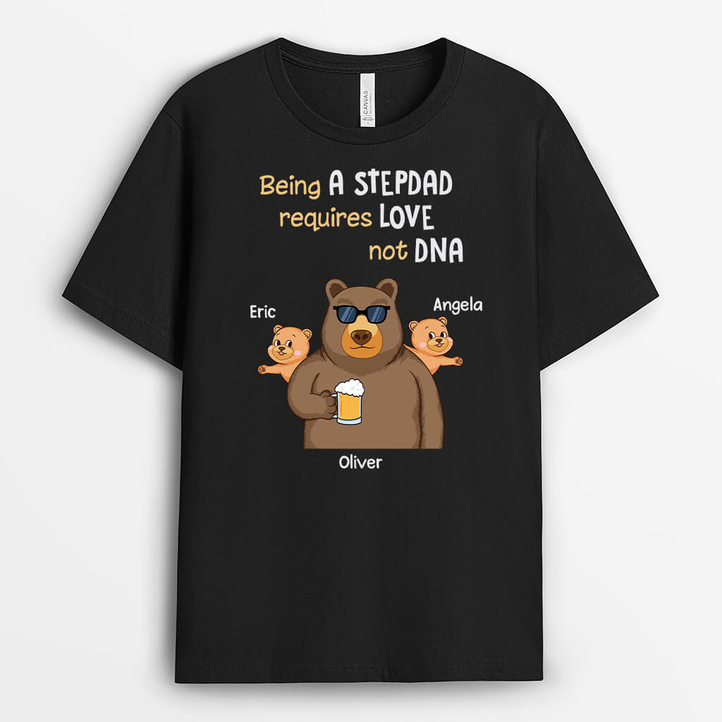 Personalised Being A Stepdad Requires Love, Not DNA T-shirt