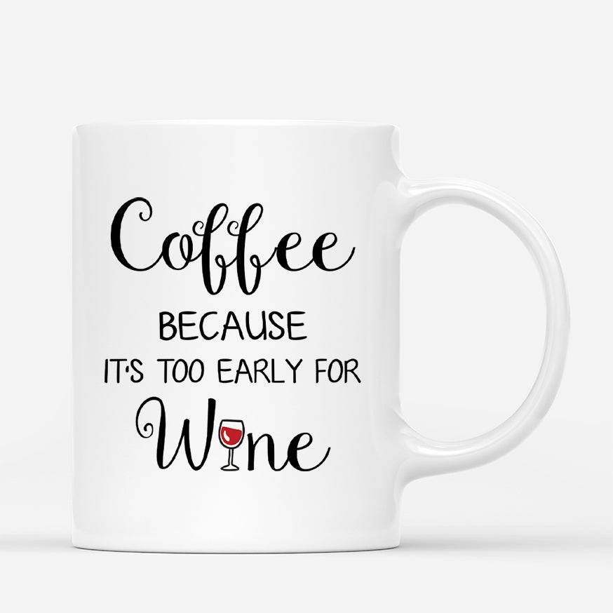 3471MUK3 coffee because its too early for wine mug  personalised gifts for female_eaee167b 44a2 4347 a082 7657aa16fcc2