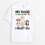 3482AUK2 funny my dogs are calling i must go t shirt  personalised gifts for dog lovers