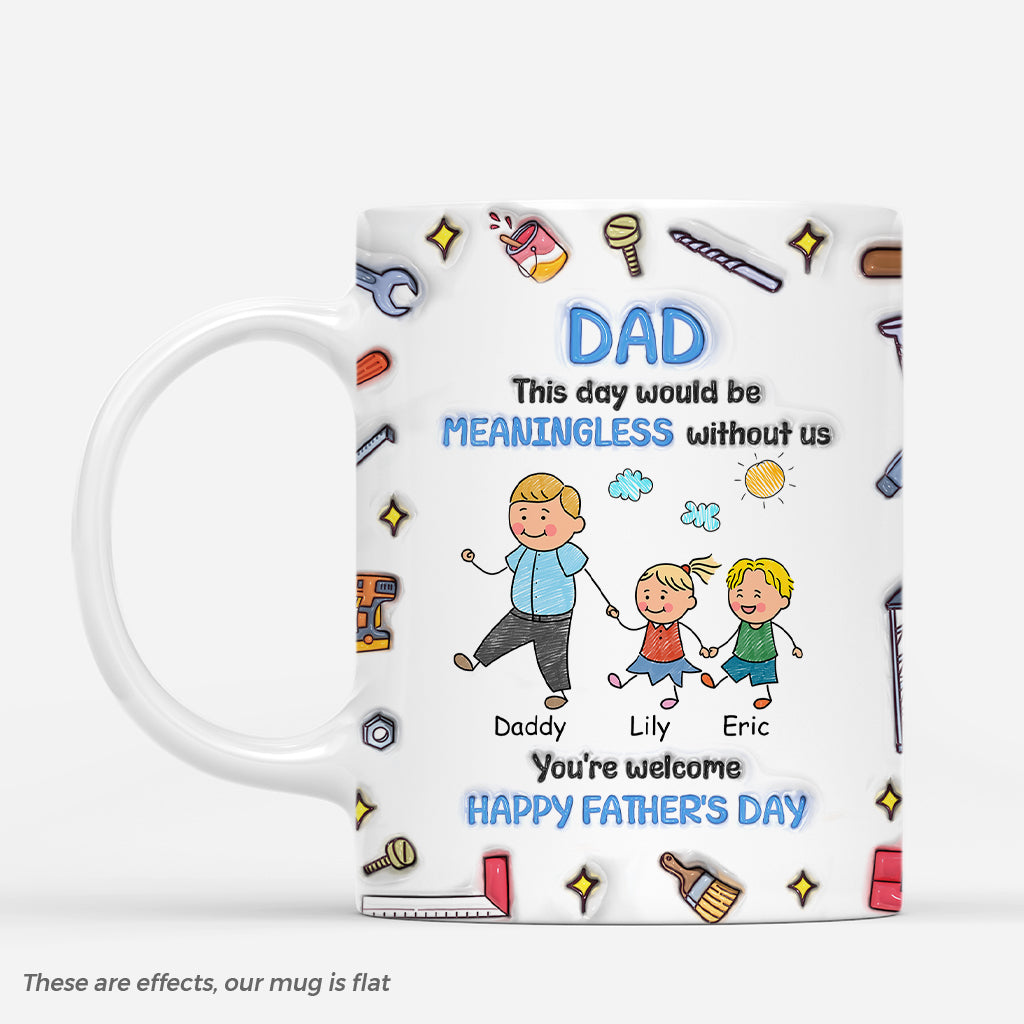 4831MUS1 3d printing effectcustom fathers day mug day would be meaningless without us  4831M