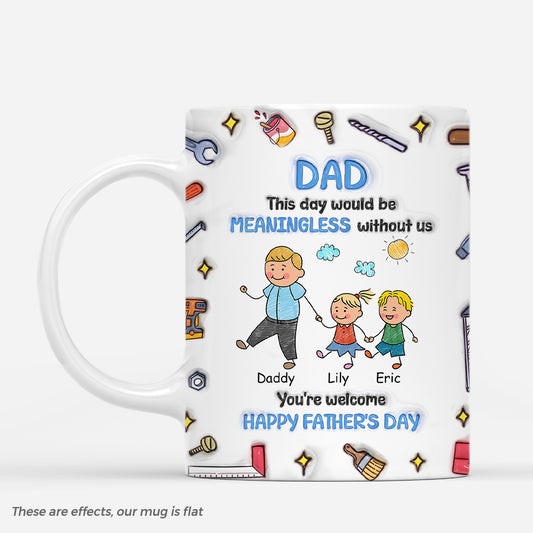 4831MUS1 3d printing effectcustom fathers day mug day would be meaningless without us  4831M